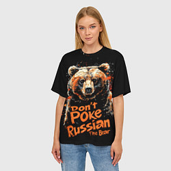 Футболка оверсайз женская Dont poke the Russian bear, цвет: 3D-принт — фото 2