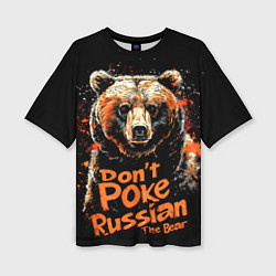 Футболка оверсайз женская Dont poke the Russian bear, цвет: 3D-принт