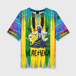 Женская футболка оверсайз We are Venom - Morty and Rick fantasy