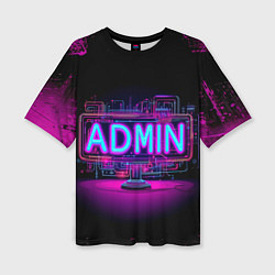 Футболка оверсайз женская Admin в неоне, цвет: 3D-принт
