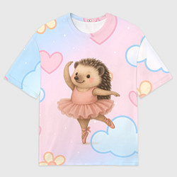Футболка оверсайз женская Ежик балерина, цвет: 3D-принт