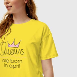 Футболка оверсайз женская Королевы рождаются в апреле, цвет: желтый — фото 2