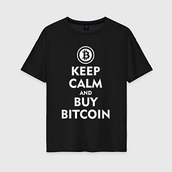 Футболка оверсайз женская Keep Calm & Buy Bitcoin, цвет: черный