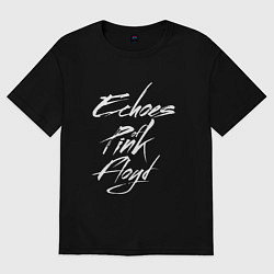 Футболка оверсайз женская Echoes of Pink Floyd, цвет: черный