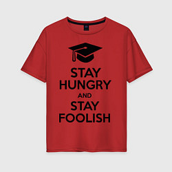 Футболка оверсайз женская Stay Hungry & Stay Foolish, цвет: красный