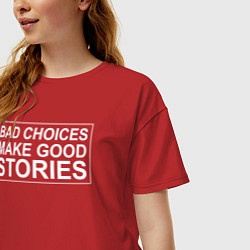 Футболка оверсайз женская Bad choices make good stories цитата, цвет: красный — фото 2