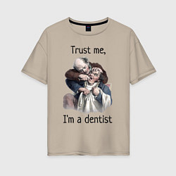 Женская футболка оверсайз Trust me, I'm a dentist