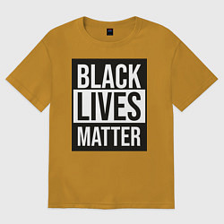 Футболка оверсайз женская BLACK LIVES MATTER, цвет: горчичный