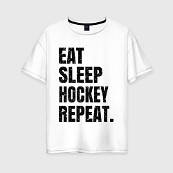 Женская футболка оверсайз EAT SLEEP HOCKEY REPEAT