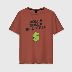 Женская футболка оверсайз Dolla Bill Yall