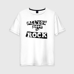 Женская футболка оверсайз All you need is rock