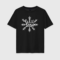 Футболка оверсайз женская Snowflake Let it snow, цвет: черный