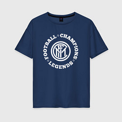 Футболка оверсайз женская Символ Inter и надпись Football Legends and Champi, цвет: тёмно-синий