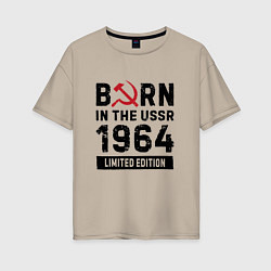 Футболка оверсайз женская Born In The USSR 1964 Limited Edition, цвет: миндальный