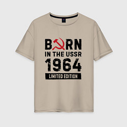 Женская футболка оверсайз Born In The USSR 1964 Limited Edition