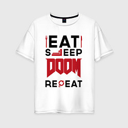 Футболка оверсайз женская Надпись: Eat Sleep Doom Repeat, цвет: белый