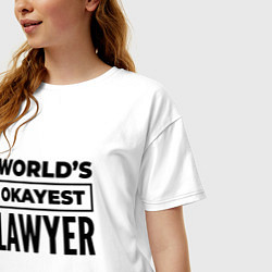 Футболка оверсайз женская The worlds okayest lawyer, цвет: белый — фото 2