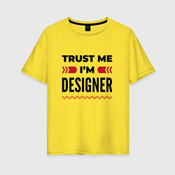 Женская футболка оверсайз Trust me - Im designer