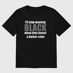 Футболка оверсайз женская Ill stop wearing black, цвет: черный