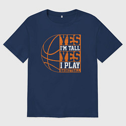 Футболка оверсайз женская Да я высокий Да я играю в баскетбол, цвет: тёмно-синий