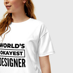 Футболка оверсайз женская The worlds okayest designer, цвет: белый — фото 2