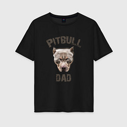 Женская футболка оверсайз Pitbull dad