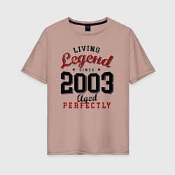 Женская футболка оверсайз Живая легенда 2003 превосходно состаренно