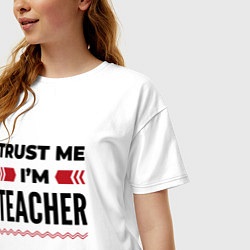 Футболка оверсайз женская Trust me - Im teacher, цвет: белый — фото 2