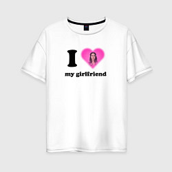 Футболка оверсайз женская I love my girlfriend Lana Del Rey, цвет: белый
