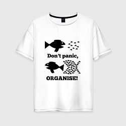 Женская футболка оверсайз Dont panic organise