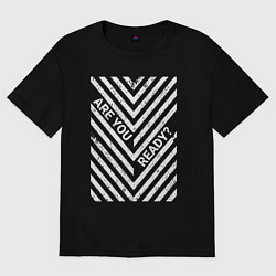 Футболка оверсайз женская Are you ready? надпись и полосы, цвет: черный