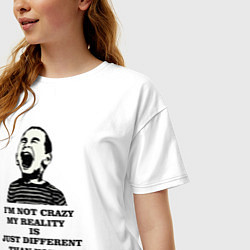 Футболка оверсайз женская Im not crazy my reality is just different than you, цвет: белый — фото 2