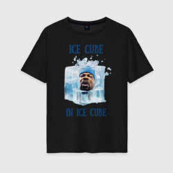 Женская футболка оверсайз Ice Cube in ice cube