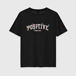 Футболка оверсайз женская Positive vibes only, цвет: черный