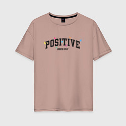 Футболка оверсайз женская Positive vibes only, цвет: пыльно-розовый