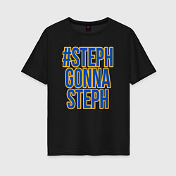 Женская футболка оверсайз Steph gonna Steph