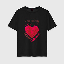 Футболка оверсайз женская Ты моя вечная валентинка-you re my forever valenti, цвет: черный