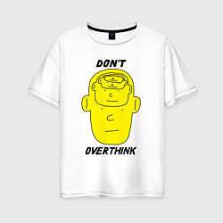 Женская футболка оверсайз Dont overthink