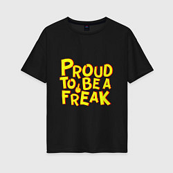 Футболка оверсайз женская Proud to be a freak, цвет: черный