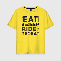 Женская футболка оверсайз Eat sleep ride repeat