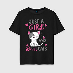 Женская футболка оверсайз Just a girl who loves cats