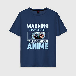 Футболка оверсайз женская Warning i may start talking about anime, цвет: тёмно-синий