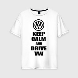 Футболка оверсайз женская Keep Calm & Drive VW, цвет: белый