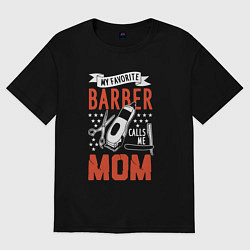 Футболка оверсайз женская Мой барбер называет меня мамой - парикмахеру, цвет: черный