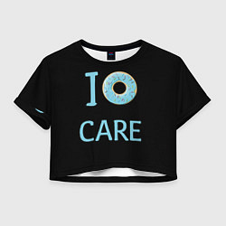 Футболка 3D укороченная женская I Donut care, цвет: 3D-принт