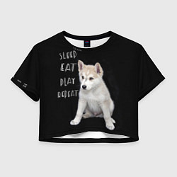 Футболка 3D укороченная женская Sleep Eat Play Repeat Хаски щенок, цвет: 3D-принт