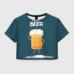 Футболка 3D укороченная женская Great Ideas start with a BEER, цвет: 3D-принт