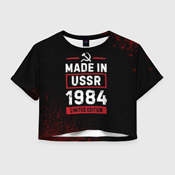 Футболка 3D укороченная женская Made in USSR 1984 - limited edition, цвет: 3D-принт