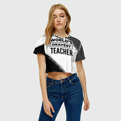 Футболка 3D укороченная женская Worlds okayest teacher - white, цвет: 3D-принт — фото 2