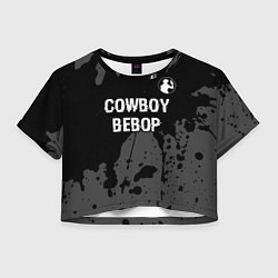 Футболка 3D укороченная женская Cowboy Bebop glitch на темном фоне: символ сверху, цвет: 3D-принт